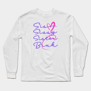 Sis sissy sister bruh Long Sleeve T-Shirt